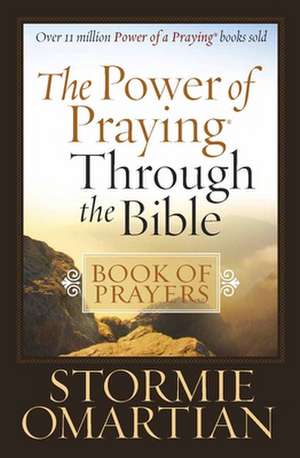 The Power of Praying Through the Bible: Book of Prayers de Stormie Omartian