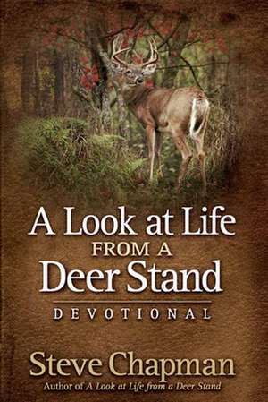 A Look at Life from a Deer Stand Devotional de Steve Chapman