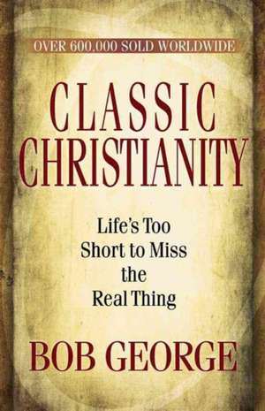 Classic Christianity de Bob George