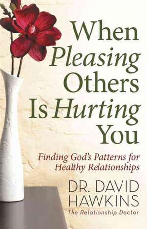 When Pleasing Others Is Hurting You de David Hawkins