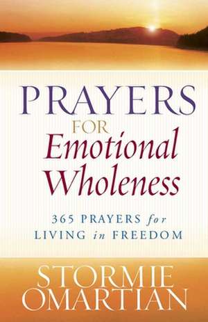 Prayers for Emotional Wholeness: 365 Prayers for Living in Freedom de Stormie Omartian