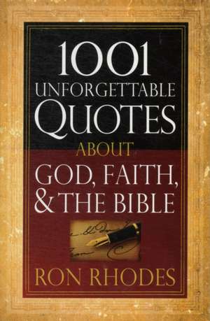 1001 Unforgettable Quotes about God, Faith, & the Bible de Ron Rhodes