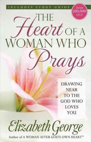 The Heart of a Woman Who Prays de Elizabeth George