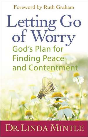 Letting Go of Worry: God's Plan for Finding Peace and Contentment de Linda Mintle