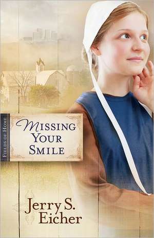 Missing Your Smile de Jerry S. Eicher