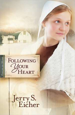 Following Your Heart de Jerry S. Eicher