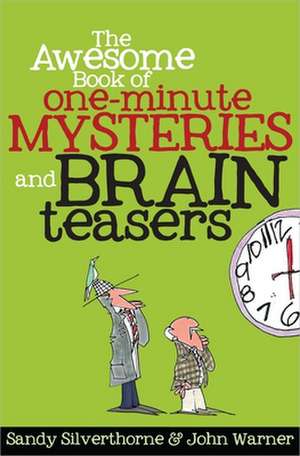 The Awesome Book of One-Minute Mysteries and Brain Teasers de Sandy Silverthorne