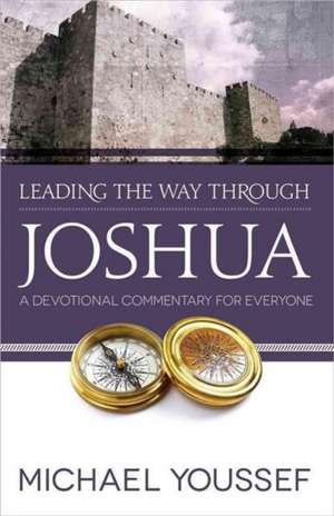 Leading the Way Through Joshua: A Devotional Commentary for Everyone de Michael Youssef