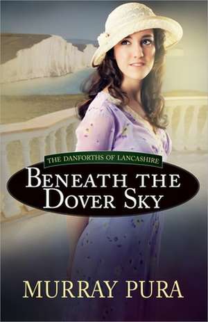 Beneath the Dover Sky de Murray Pura