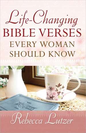 Life-Changing Bible Verses Every Woman Should Know de Rebecca Lutzer