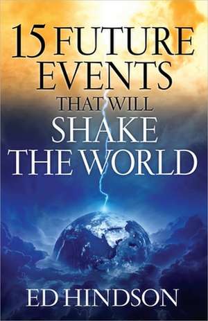 15 Future Events That Will Shake the World de Ed Hindson