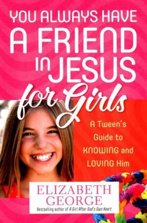 You Always Have a Friend in Jesus for Girls de Elizabeth George