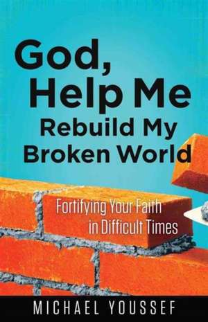 God, Help Me Rebuild My Broken World de Michael Youssef