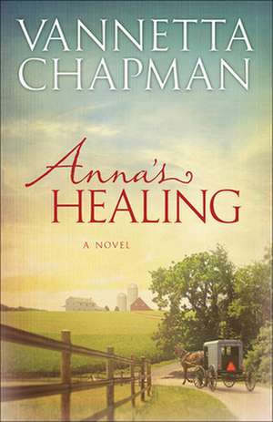 Anna's Healing de Vannetta Chapman