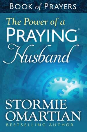 The Power of a Praying Husband: Book of Prayers de Stormie Omartian