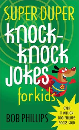 Super Duper Knock-Knock Jokes for Kids de Bob Phillips