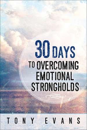 30 Days to Overcoming Emotional Strongholds de Tony Evans