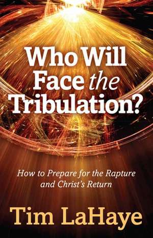 Who Will Face the Tribulation? de Tim LaHaye