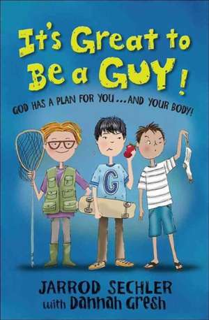 It's Great to Be a Guy!: God Has a Plan for You...and Your Body! de Bob Gresh