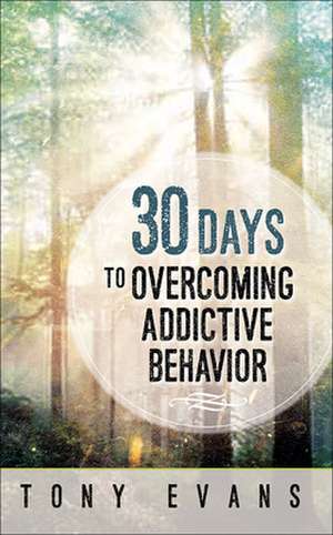 30 Days to Overcoming Addictive Behavior de Tony Evans