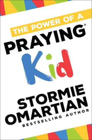 The Power of a Praying Kid de Stormie Omartian