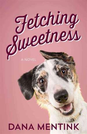 Fetching Sweetness de Dana Mentink