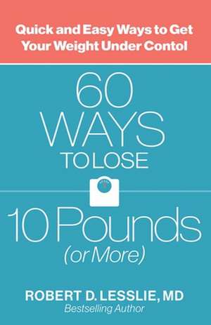 60 Ways to Lose 10 Pounds (or More) de Robert D. Lesslie