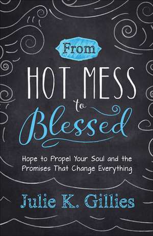 From Hot Mess to Blessed de Julie Gillies