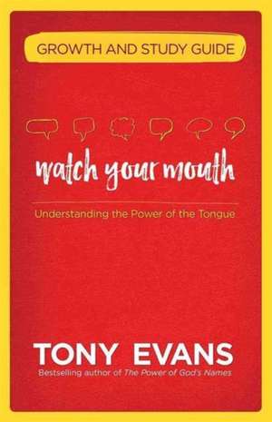 Watch Your Mouth Growth and Study Guide de Tony Evans