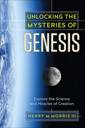 Unlocking the Mysteries of Genesis de Henry M. Morris