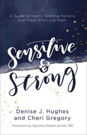 Sensitive and Strong de Denise J Hughes