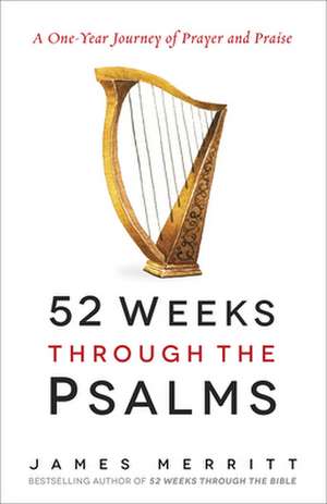 52 Weeks Through the Psalms de James Merritt