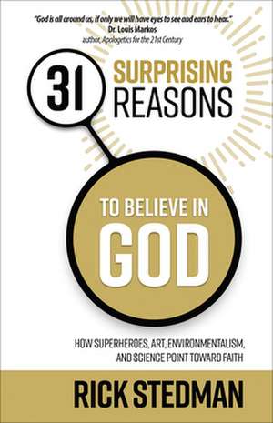 31 Surprising Reasons to Believe in God de Rick Stedman