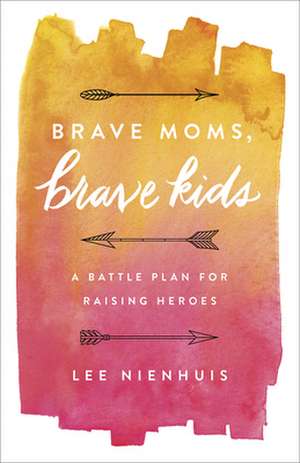 Brave Moms, Brave Kids de Nienhuis, Lee