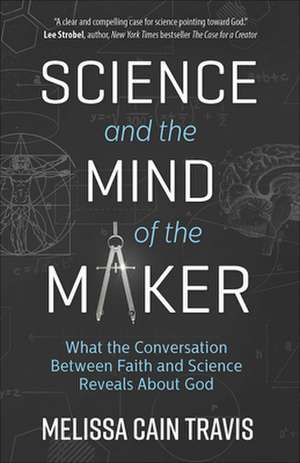 Science and the Mind of the Maker de Melissa Cain Travis