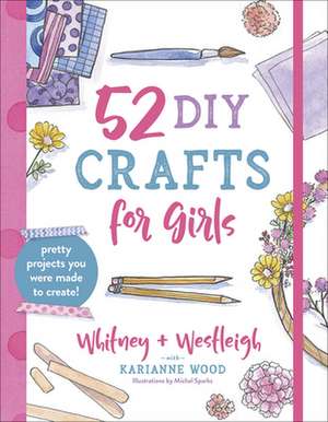 52 DIY Crafts for Girls de Karianne Wood