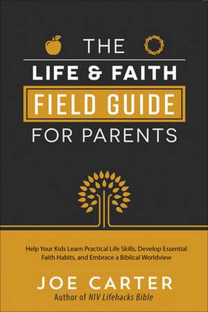 Life and Faith Field Guide for Parents de Joe Carter