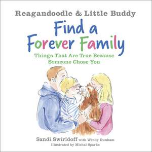 Reagandoodle and Little Buddy Find a Forever Family: Things That Are True Because Someone Chose You de Sandi Swiridoff