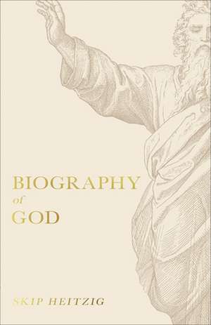 Biography of God de Skip Heitzig