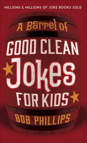 A Barrel of Good Clean Jokes for Kids de Bob Phillips