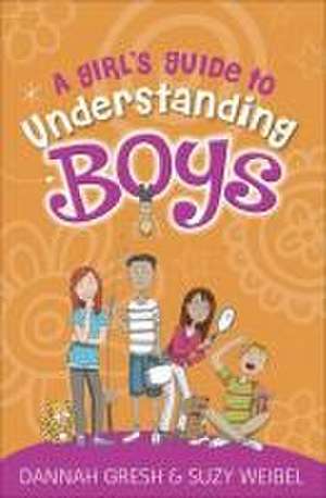 A Girl's Guide to Understanding Boys de Dannah Gresh