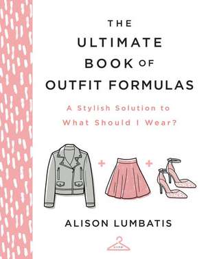 The Ultimate Book of Outfit Formulas de Alison Lumbatis