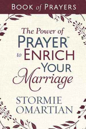 The Power of Prayer to Enrich Your Marriage Book of Prayers de Stormie Omartian