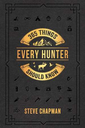 365 Things Every Hunter Should Know de Steve Chapman