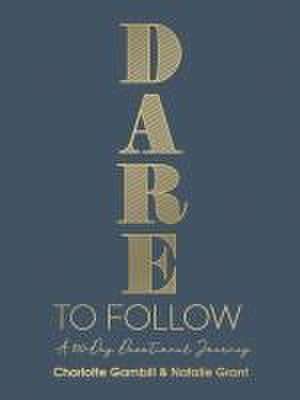 Dare to Follow: A 100-Day Devotional Journey de Charlotte Gambill