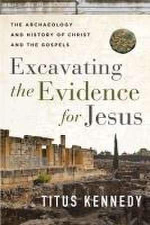 Excavating the Evidence for Jesus de Titus Kennedy