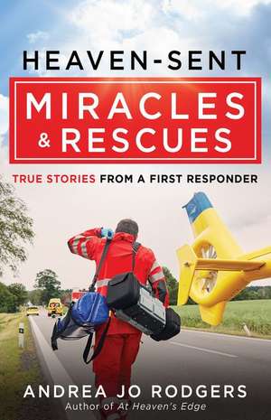 Heaven-Sent Miracles and Rescues de Andrea Jo Rodgers