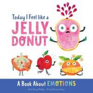 Today I Feel Like a Jelly Donut de Katie Kenny Phillips