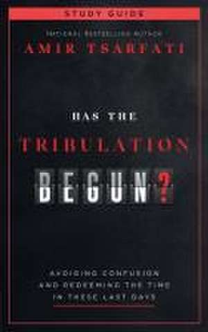 Has the Tribulation Begun? Study Guide de Amir Tsarfati