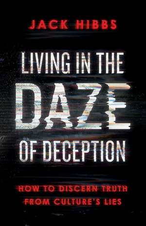 Living in the Daze of Deception de Jack Hibbs